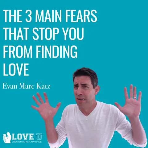 The 3 Main Fears That Stop You From Finding Love