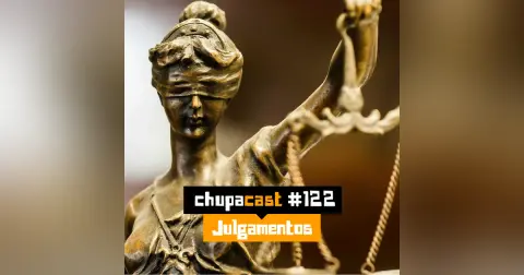 Episódio #122 – Julgamentos