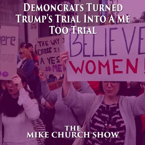 Demoncrats Turned Trump’s Trial Into A Me Too Trial