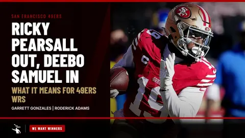 Ricky Pearsall Out, Deebo Samuel In: What It Means for 49ers WRs | We Want Winners