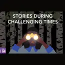 #75 Stories during Challenging Times