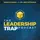 The Leadership Trap