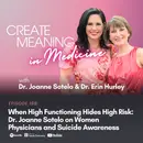 198. When High Functioning Hides High Risk: Dr. Joanne Sotelo on Women Physicians and Suicide Awareness