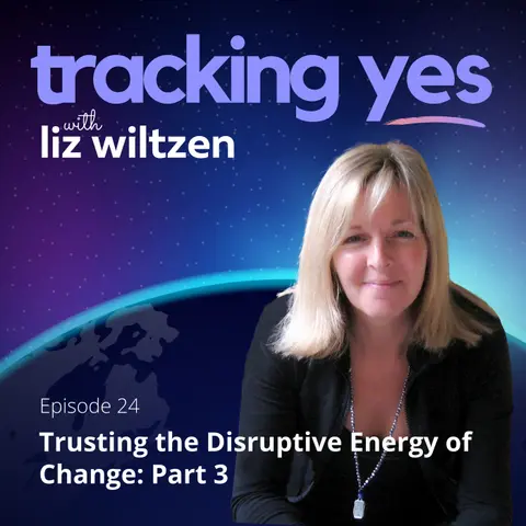 Trusting the Disruptive Energy of Change: Part 3