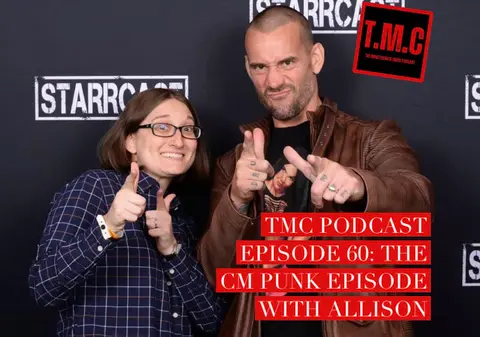 TMC Podcast Season 3 Episode 60. The CM Punk Episode with Allison part 2