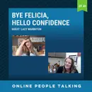 #40: Bye Felicia, Hello Confidence