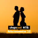Episódio #116 – Relacionamentos 3.0…