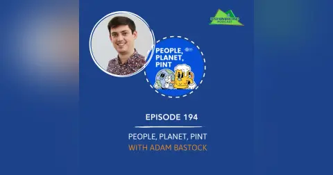 [194] – People, Planet, Pint with Adam Bastock
