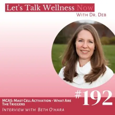 Episode 192: MCAS: Mast Cell Activation – What Are The Triggers with Beth O’hara