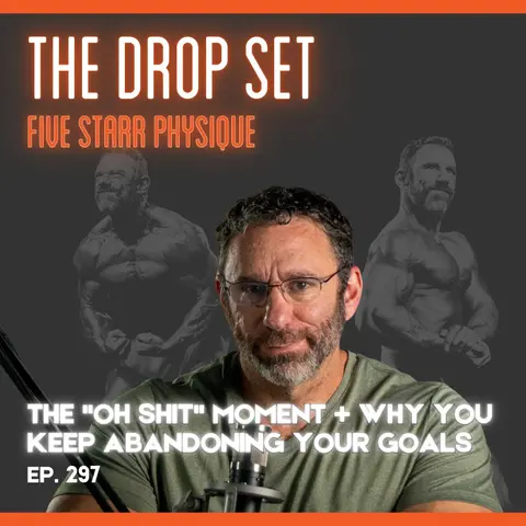 297 – The “Oh Shit” Moment + Why You Keep Abandoning Your Goals