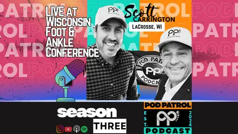 S3.E18 - Pod Patrol LIVE at the Wisconsin Foot & Ankle Conference with Dr. Scott Carrington