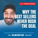 Why the Best Sellers Never Rush the Deal — Frans Francis