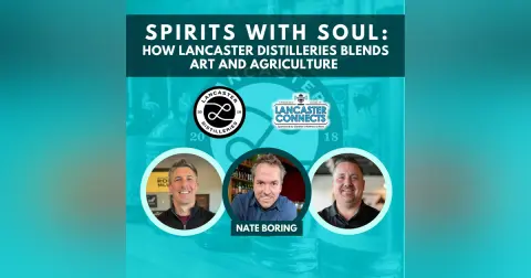 Spirits with Soul: How Lancaster Distilleries Blends Art and Agriculture - Episode 193