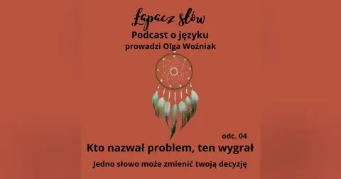 Kto nazwał problem, ten wygrał. Jedno słowo może zmienić twoją decyzję
