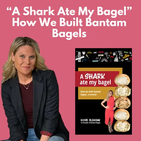 Elyse Oleksak - A Shark Ate My Bagel - How We Built Bantam Bagels
