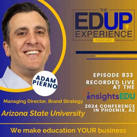 833: LIVE from ⁠InsightsEDU⁠ 2024 - with Adam Pierno, Managing Director, Brand Strategy, Arizona State University