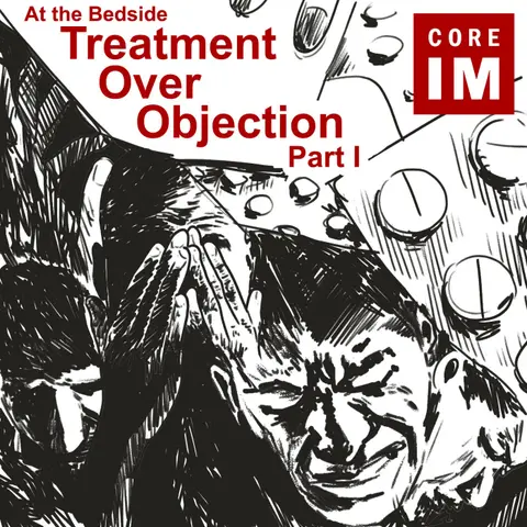 #95 Treatment Over Objection Part 2: At the Bedside Segment