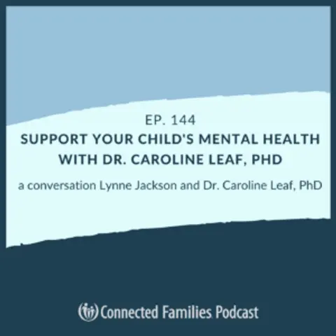 Support Your Child's Mental Health with Dr. Caroline Leaf