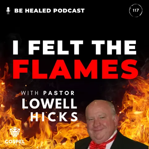 "I Felt the Flames" with Pastor Lowell Hicks (Episode 117)