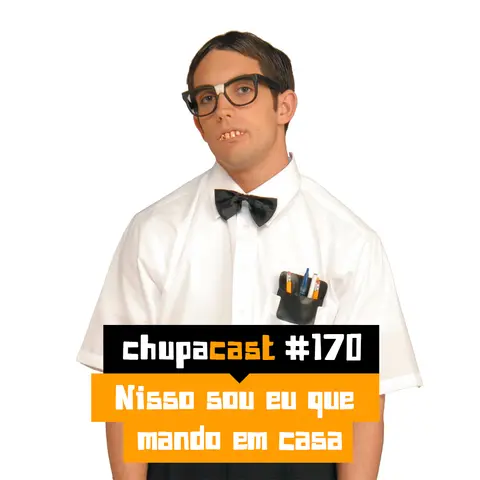 Episódio #170 – Nisso sou eu que mando em casa