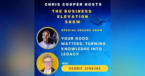 Special Encore: Debbie Jenkins - Your Good Matters: Turning Knowledge into Legacy