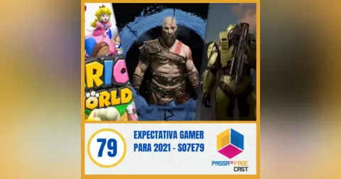 Expectativa gamer para 2021 – S07E79