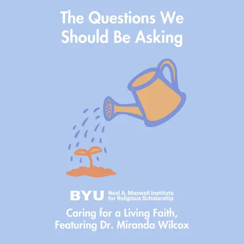 Maxwell Institute Podcast #196: Caring for a Living Faith, featuring Dr. Miranda Wilcox