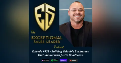 Building Valuable Businesses That Impact with Justin Goodbread