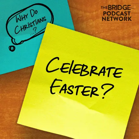 Why Do Christians Celebrate Easter?
