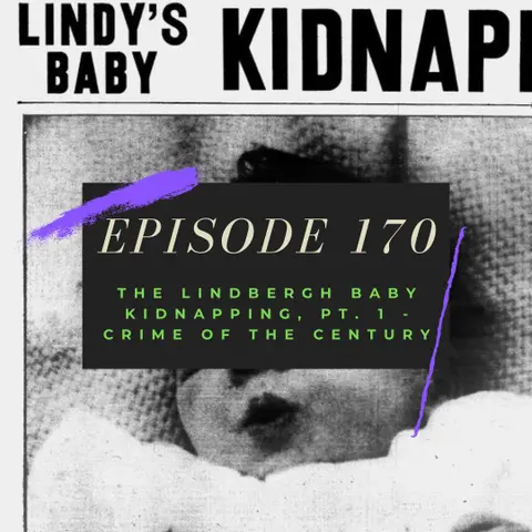 Ep. 170: The Lindbergh Baby Kidnapping, Pt. 1 - Crime of the Century