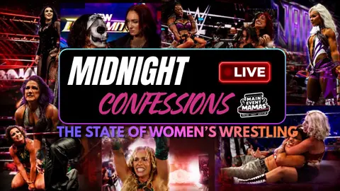 The Truth About Women’s Wrestling Right Now | Main Event Mamas Midnight Confessions Live