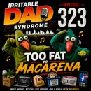 IDS #323 - Too Fat To Macarena