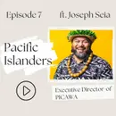 7 I Pacific Islanders—What does erasure of a community mean? (Joseph Seia)