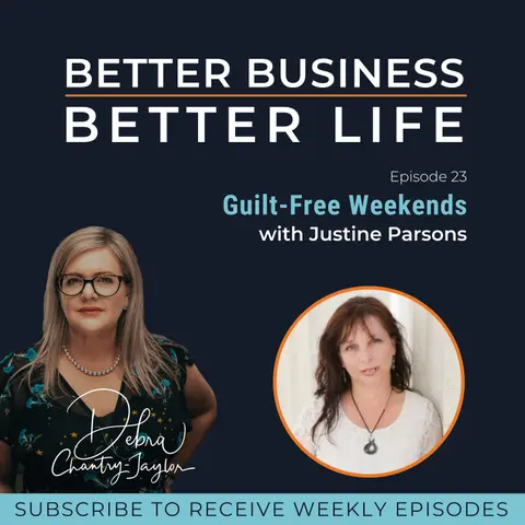 LOCKDOWN SPECIAL - Guilt free weekends with Justine Parsons - Episode 23 of Better Business, Better Life!
