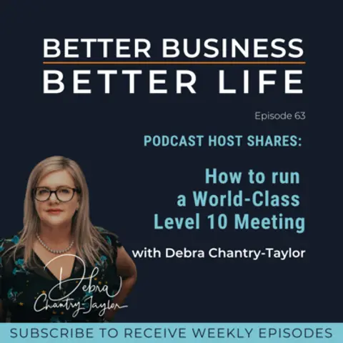 PODCAST HOST SHARES: Are you running world class meetings? with Debra Chantry-Taylor | Professional EOS Implementer - Episode 63 of Better Business, Better Life!