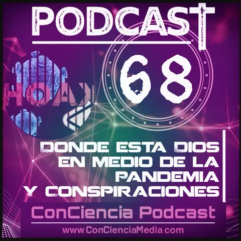 #68 | Donde esta Dios en medio de la Pandemia y Conspiraciones! | ConCiencia Podcast