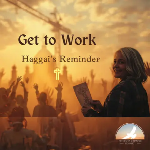 Get to Work: Haggai's Reminder