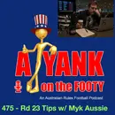 475 AFL Rd 23 tips with Myk Aussie