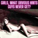 Girls, What Obvious Hints Guys Never Get?