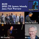 The Jazz Session #630: 2023 TD James Moody Jazz Fest Preview