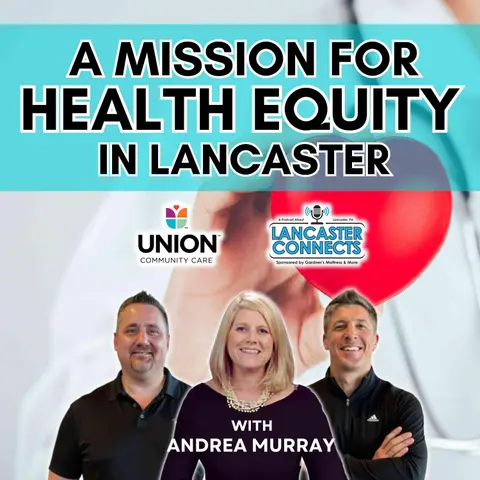 A Mission for Health Equity in Lancaster Featuring Andrea Murray - Episode 190