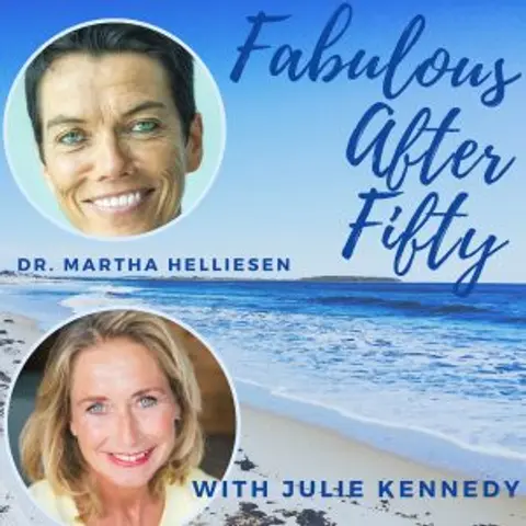 FABULOUS AFTER FIFTY! EPISODE 85 – DR. MARTHA HELLIESEN – SATISFYING SEX AFTER FIFTY
