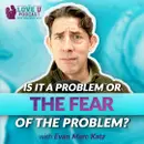 Is it a Problem or the Fear of a Problem?