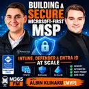 Building a Secure Microsoft-First MSP: Intune, Defender & Entra ID at Scale with Albin Klinaku [MVP]