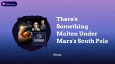 There’s Something Molten Under Mars’s South Pole