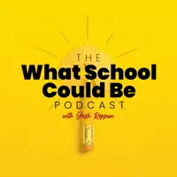 The What School Could Be Podcast