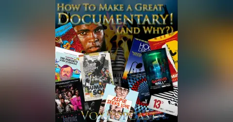 e214. How To Make A Great Documentary! (and Why?)