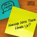 Why Do Christians Worship With Their Hands Up?