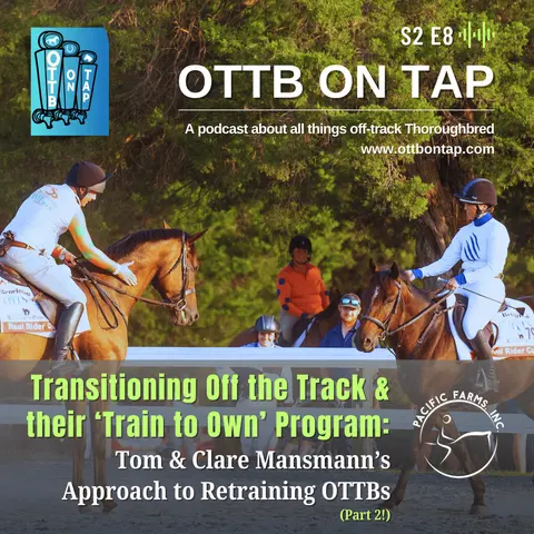 S2 E8: Transitioning Off the Track & Their 'Train to Own' Program: Tom and Clare Mansmann's Approach to Retraining OTTBs (Part 2)