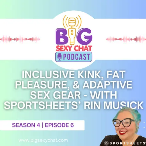 Inclusive Kink, Fat Pleasure, and Adaptive Sex Gear - with Sportsheets’ Rin Musick